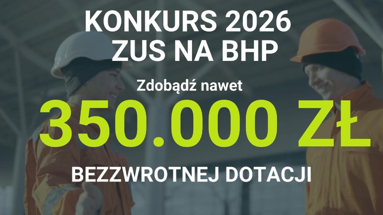 DOTACJA ZUS 2026: Rekordowe 350 000 zł na BHP! 👷&zwj;♂️ Pula 150 mln zł i wyższe limity!💰💵 Sprawdź!
