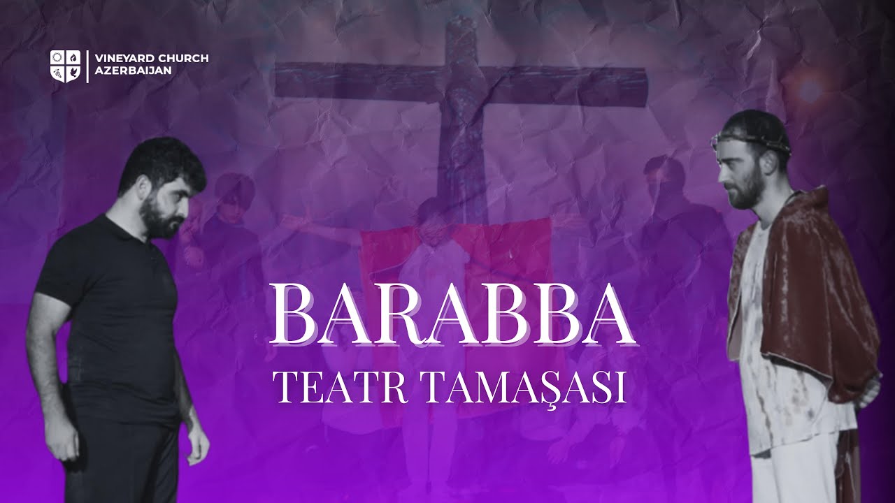 Pasxa ibadəti &ndash; &ldquo;Barabba&rdquo; teatr tamaşası | Пасхальное служение &ndash; театральная постановка 