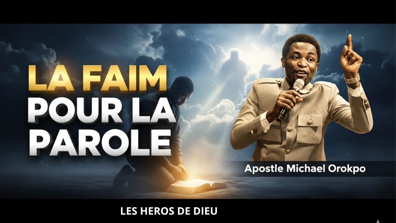RETROUVER LA FAIM POUR LA PAROLE DE DIEU/ APOSTLE MICHAEL OROKPO