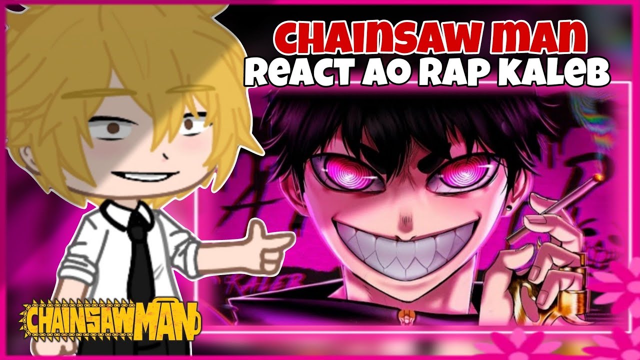 chainsaw man react ao rap do kaleb - over-dose (gacha club)