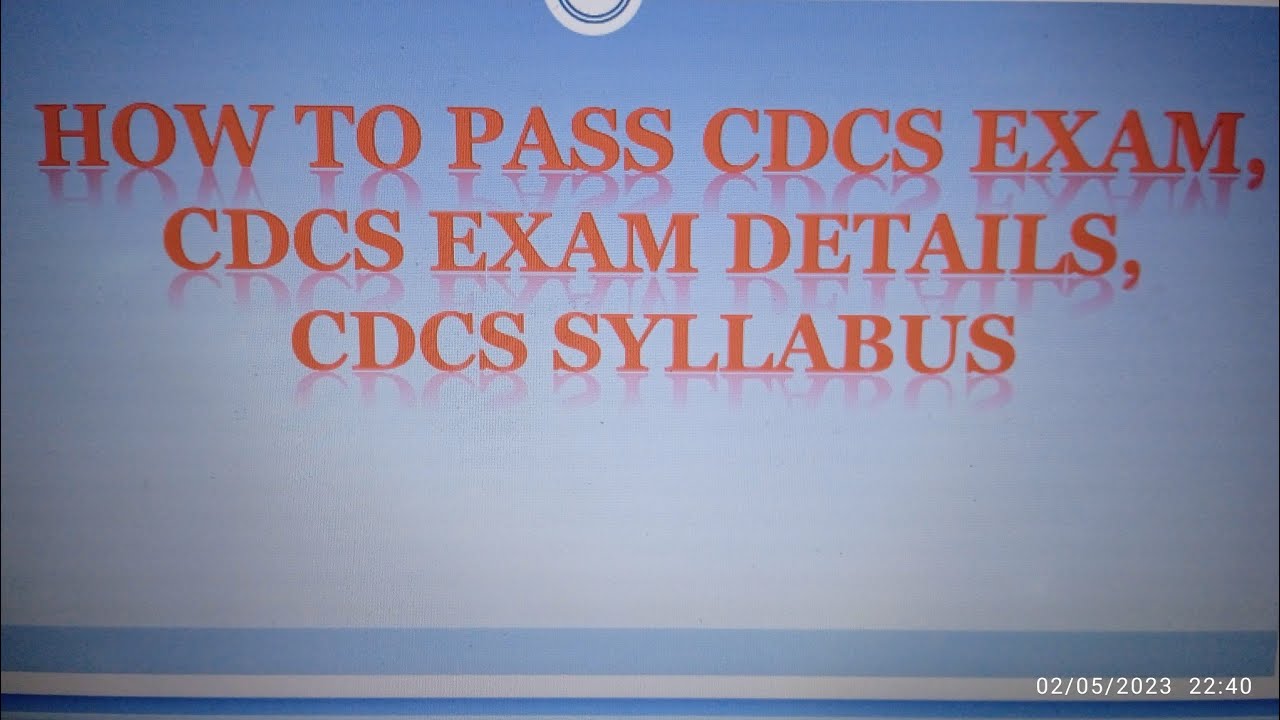 HOW TO PASS CDCS EXAM, CDCS EXAM PROCEDURES, CDCS SYLLABUS