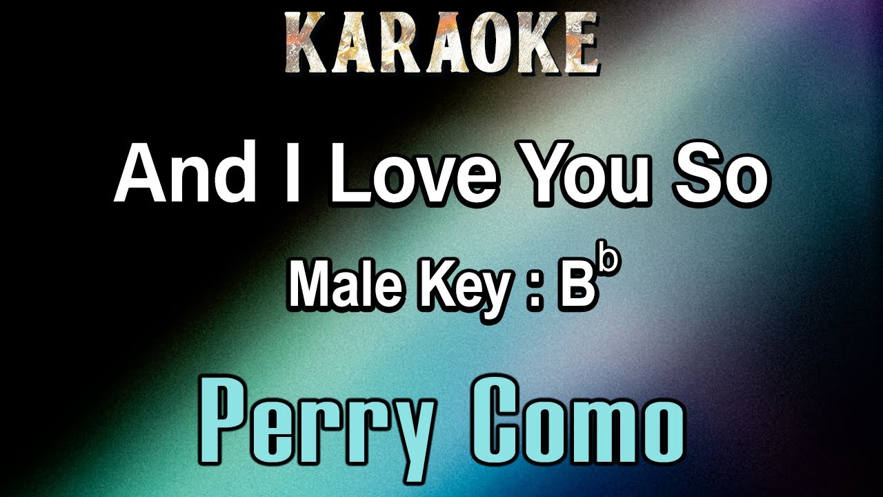 And I Love You So (Karaoke)  Perry Como - Male Key Bb