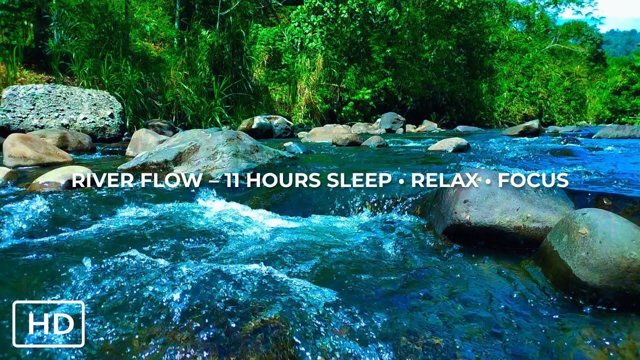 SOOTHING RIVER STREAM &ndash; 11 HOURS OF CALMING WATER AMBIENCE FOR RELAXATION