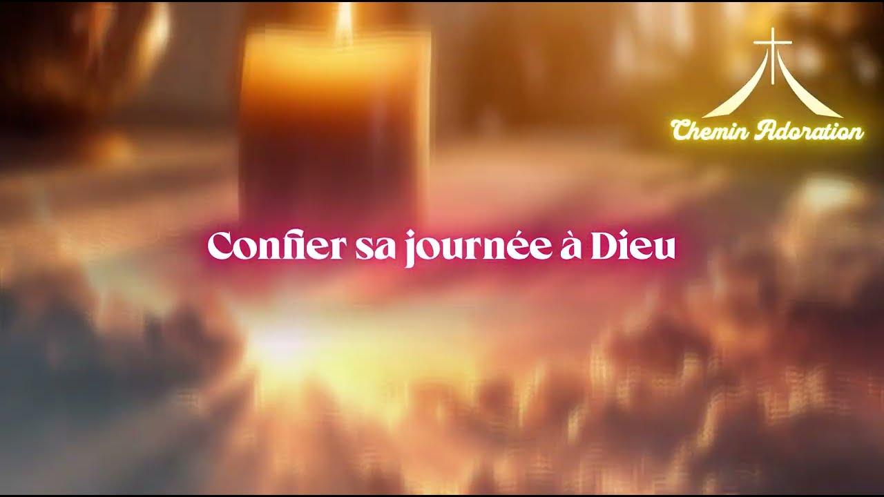 Prière du matin -  Confier sa journée à Dieu