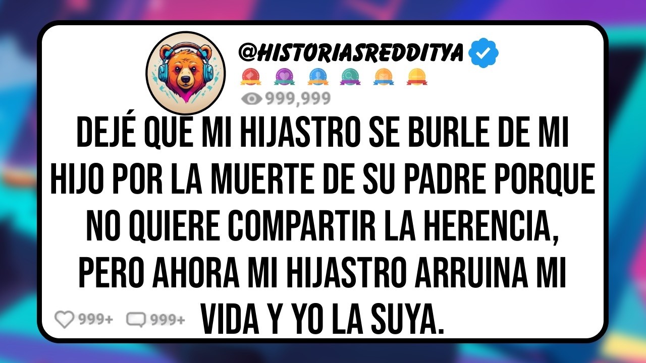 Permit&iacute; que mi HIJASTRO se Burlara de la Muerte del PADRE de mi HIJO, Pero Ahora mi HIJASTRO Arruin