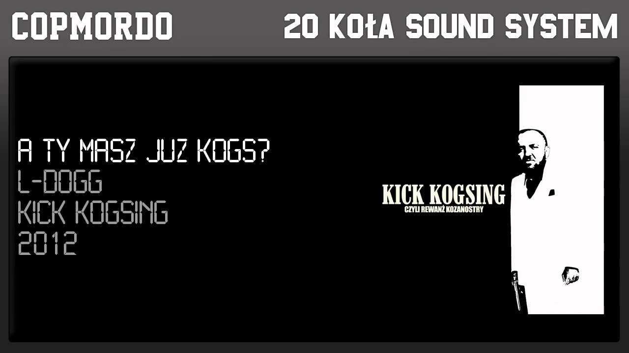 5. A ty masz już kogs? (L-Dogg)