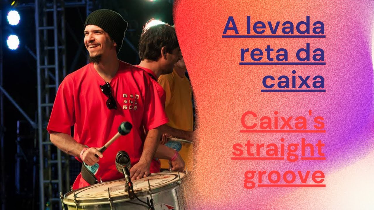 Unleashing the rhythms: caixa's straight groove / Desvendando os ritmos: a levada reta da caixa