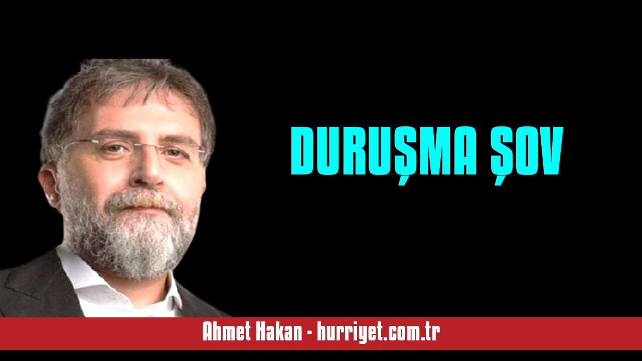 AHMET HAKAN: DURUŞMA ŞOV - SESLİ MAKALE DİNLE