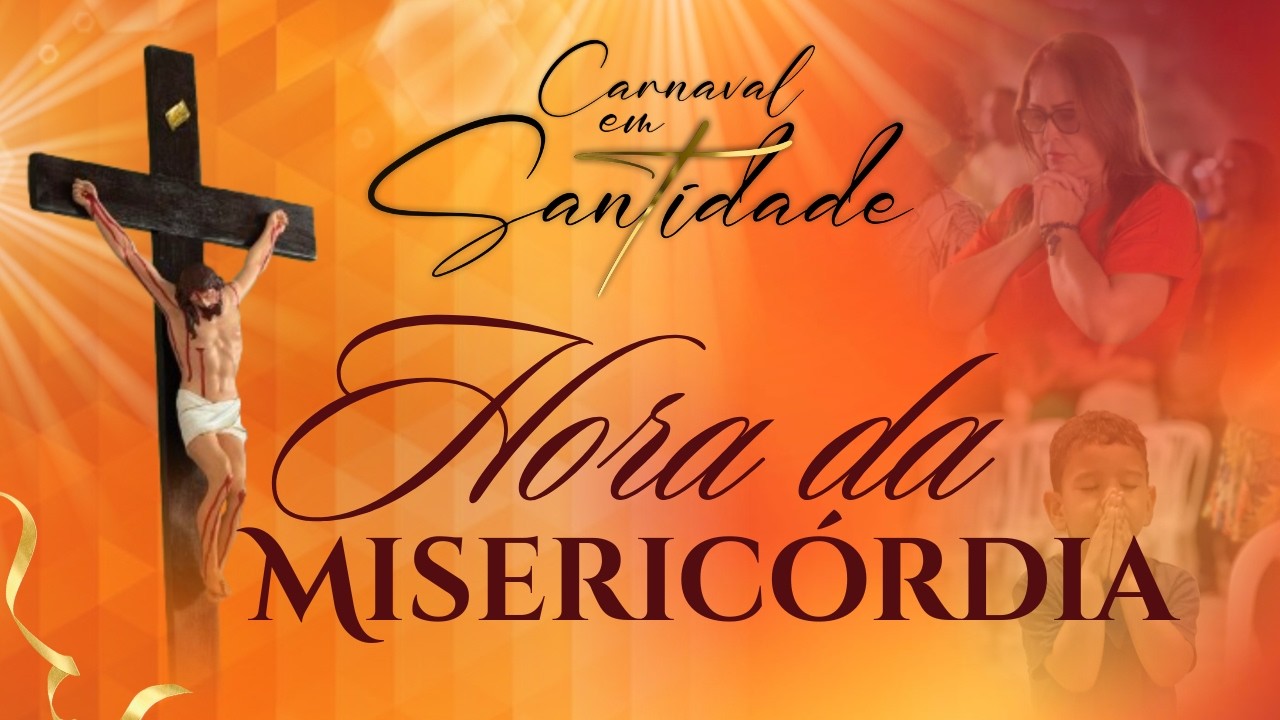 HORA DA MISERICÓRDIA | 5° DIA |  IV Carnaval em Santidade | 17/02
