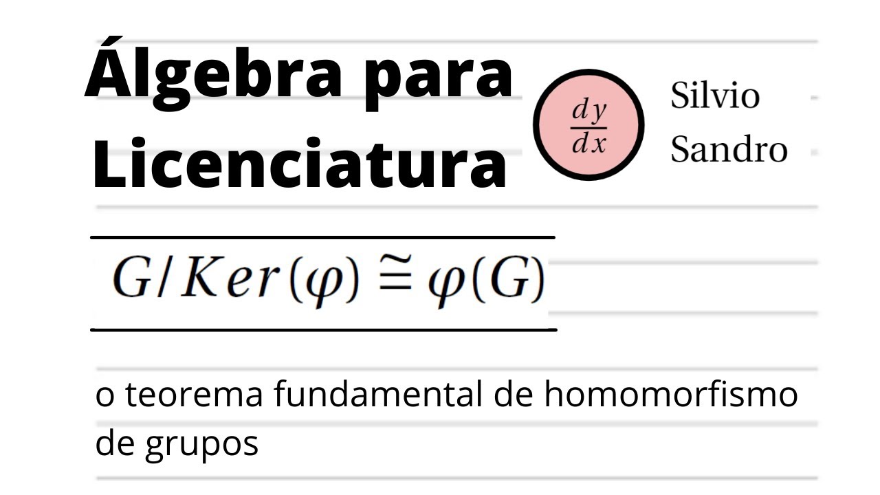 o teorema de homomorfismo de grupos | álgebra para licenciatura