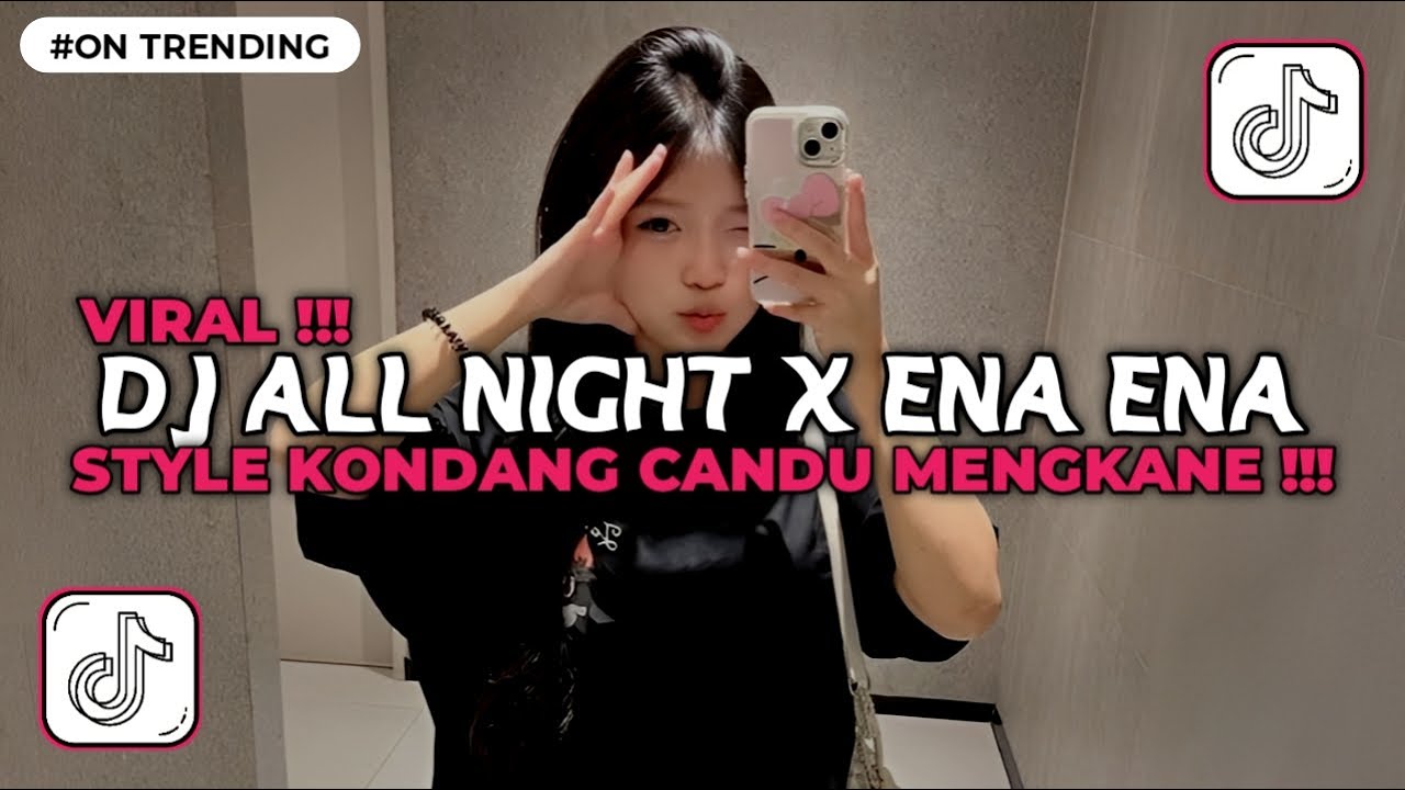 DJ ALL NIGHT X ENA ENA STYLE KONDANG CANDU MENGKANE VIRAL TIKTOK TERBARU 2025