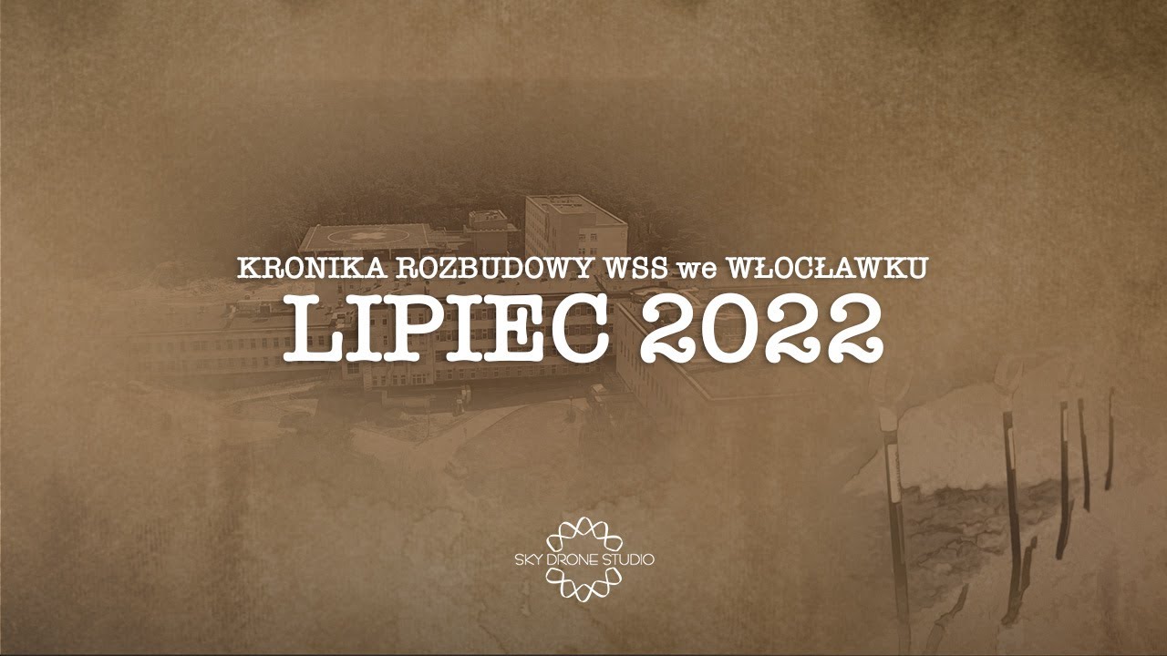 Kronika rozbudowy WSS we Włocławku - Lipiec 2022