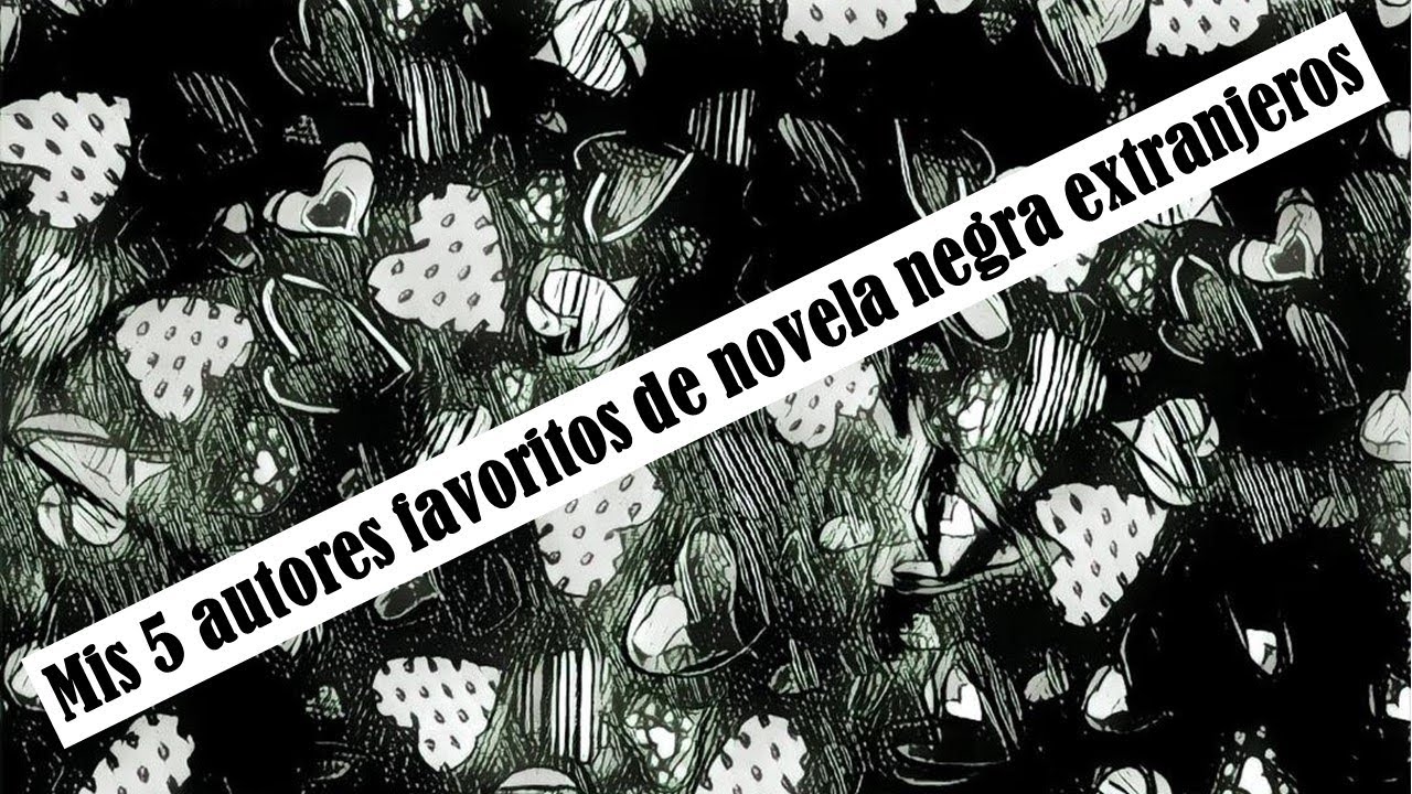 Mis AUTORES FAVORITOS de NOVELA NEGRA EXTRANJEROS
