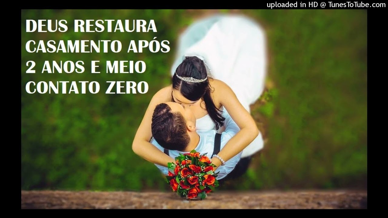 DEUS RESTAURA CASAMENTO APÓS 2 ANOS E MEIO CONTATO ZERO