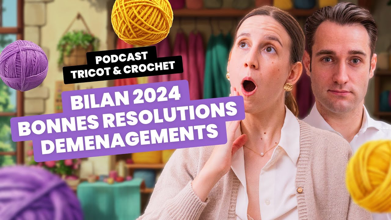 BILAN 2024, DEMENAGEMENTS, BONNES RESOLUTIONS | Podcast tricot et crochet - Entre Deux Mailles #16