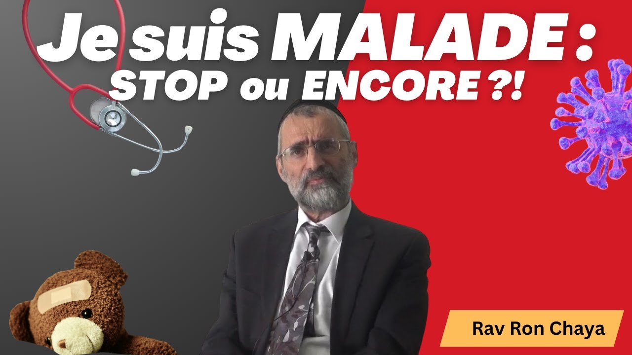 Je suis MALADE : STOP ou ENCORE ?! - Rav Chaya