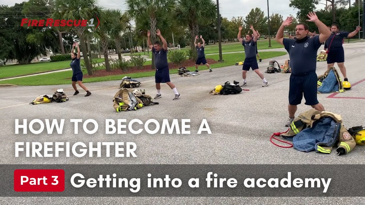 How to become a #firefighter, Part 3: Getting into a fire academy
