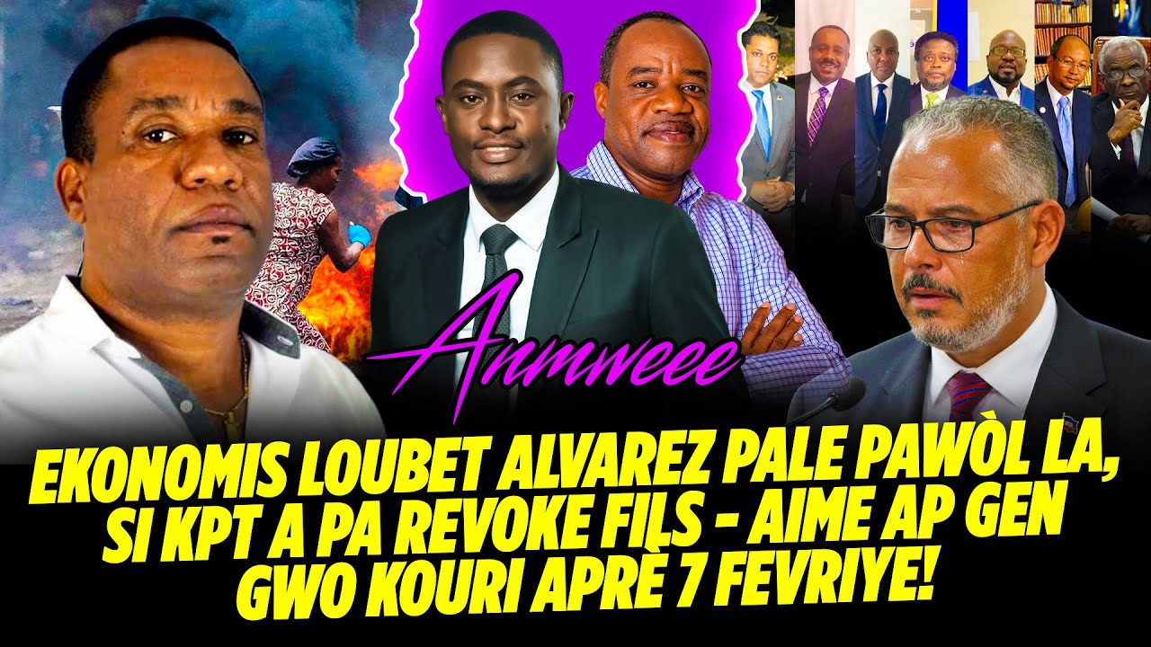 EKONOMIS LOUBET ALVAREZ PALE PAWÒL LA, SI KPT A PA REVOKE FILS   AIME AP GEN GWO KOURI APRÈ 7 FEVR