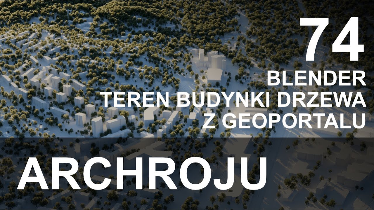 Blender - Teren, budynki, drzewa z Geoportal - Tutorial 74