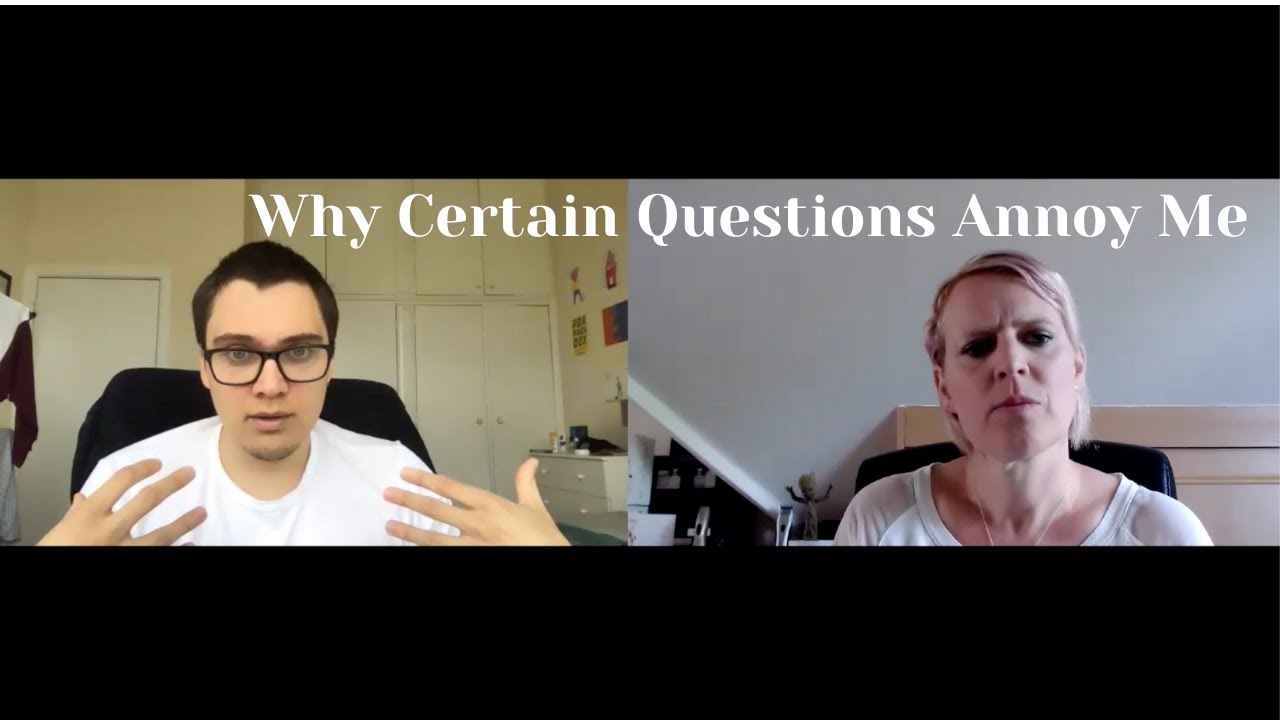 Why Certain Questions Annoy Me