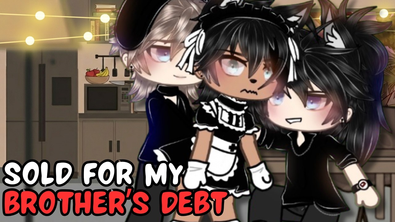Sold for My Brother&rsquo;s Debt?! bl/gay | GLMM / GCMM | Original Gacha Life Mini Movie