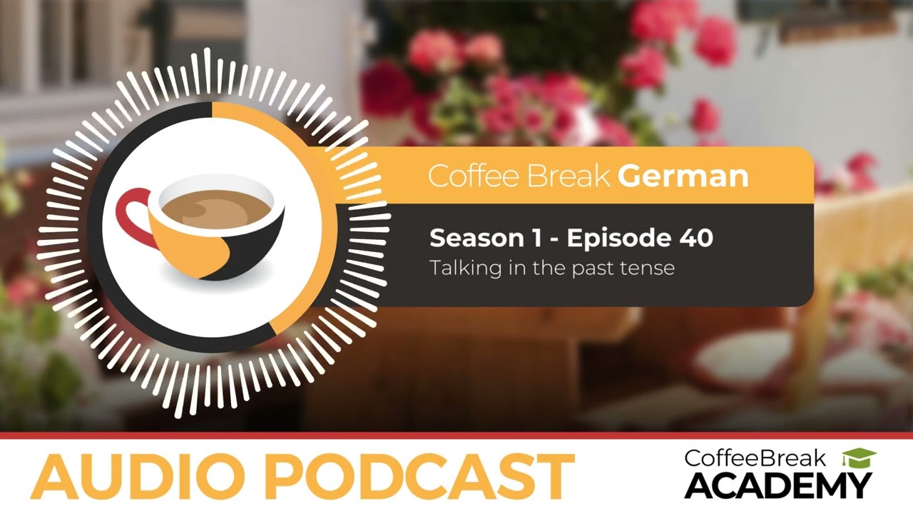 The past tense in German | Coffee Break German Podcast S1E40
