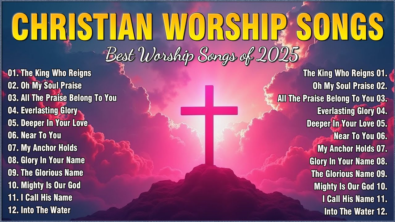 Worship Songs 2025 - Inspiring Christian Music for Healing, Faith & Grace Filled Moments