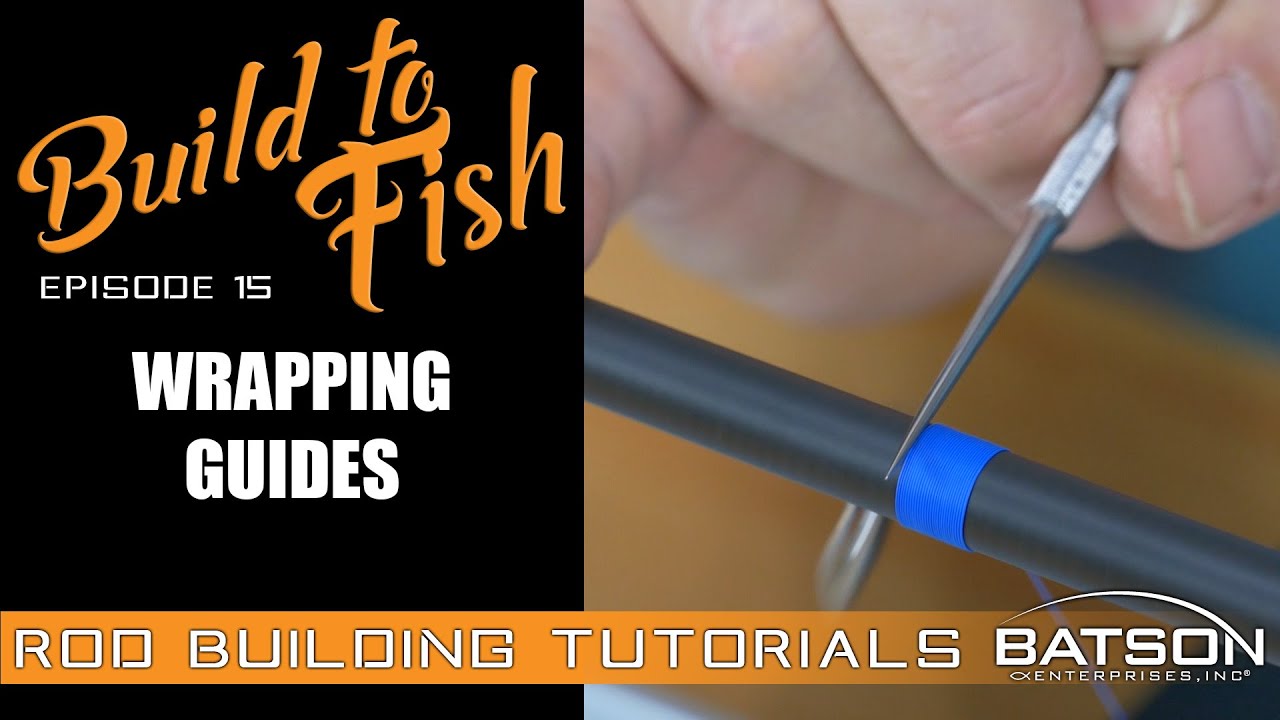 Build to Fish: Episode 15 - Wrapping Guides
