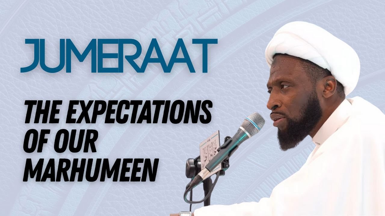 Eve 18th Rajab 1447 - Jumeraat - The Expectations of our Marhumeen - Sheikh Nuru Mohammed