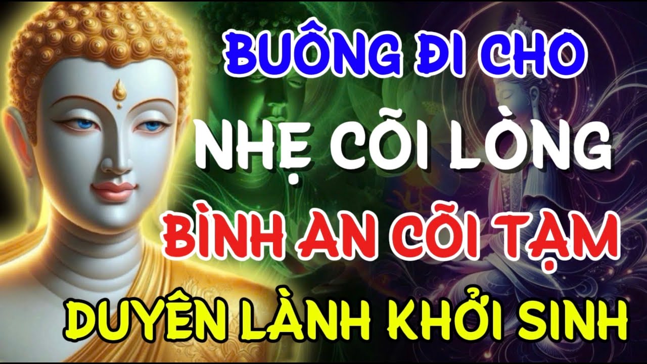 BUÔNG ĐI CHO NHẸ CÕI LÒNG - BÌNH AN CÕI TẠM , DUYÊN LÀNH KHỞI SINH | Linh Ứng Phật Duyên Audio