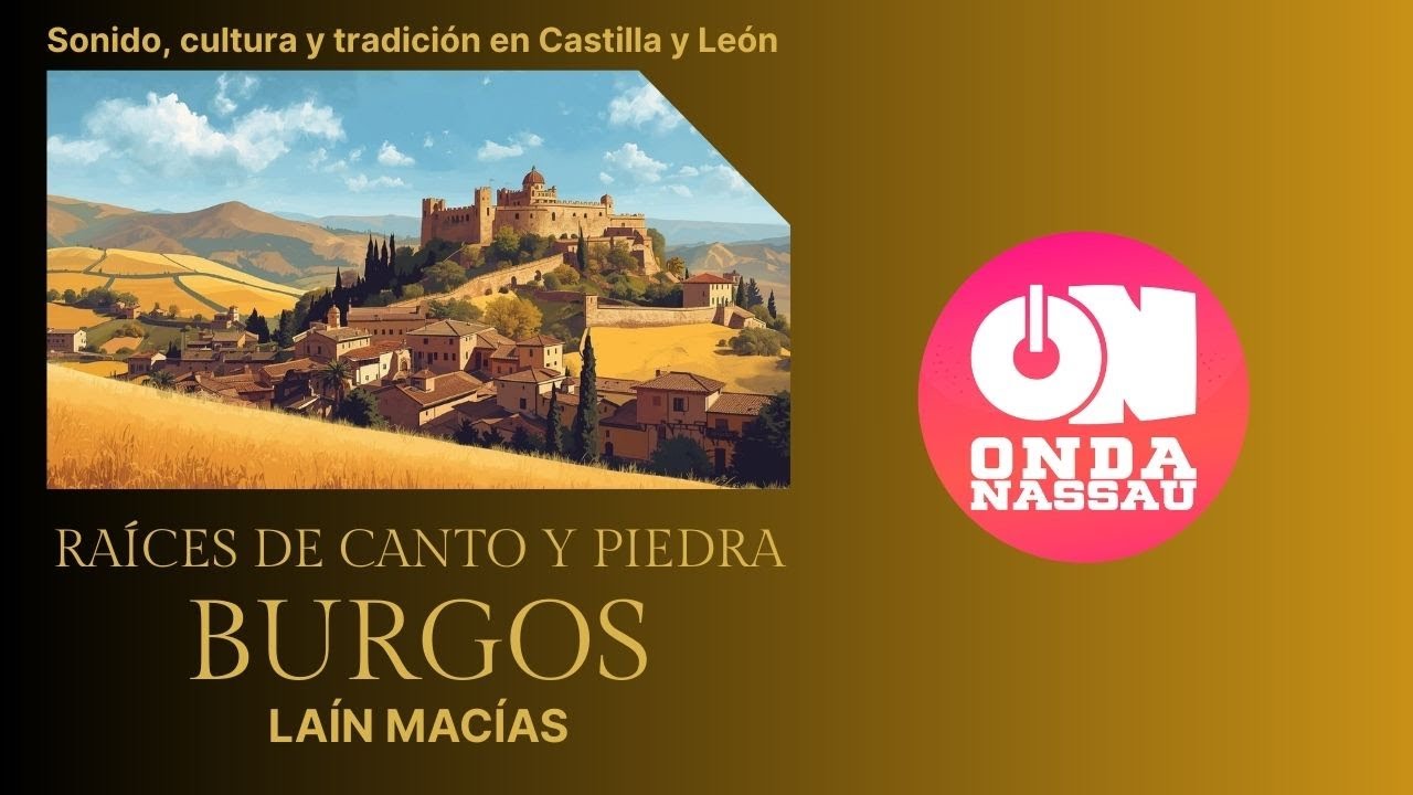 BURGOS I RAÍCES DE CANTO Y PIEDRA I ONDA NASSAU