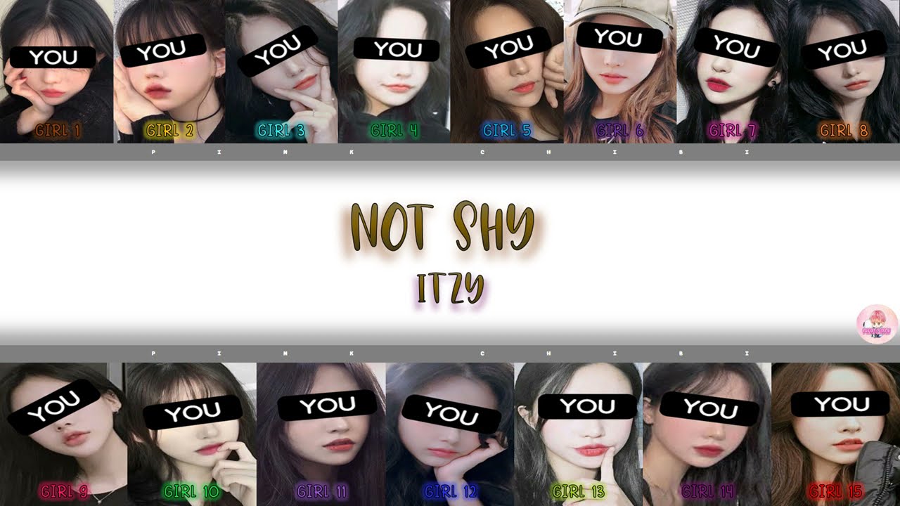 [YOUR GIRL GROUP 15 MEMBERS] ITZY-NOT SHY LYRICS WITH LINE DISTRIBUTION