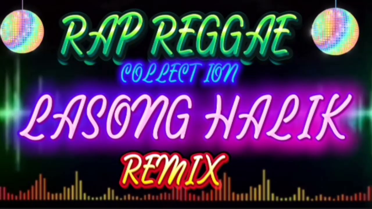 RAP REGGAE COLLECTION, LASONG HALIK REMIX 