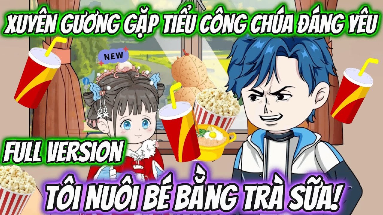 [Full Version] Xuyên Gương Gặp Tiểu Công Chúa Đáng Yêu Tôi Nuôi Bé Bằng Trà Sữa! | MM VietSub