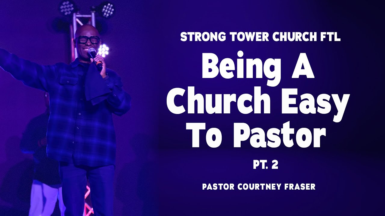 Strong Tower Church Fort Lauderdale | Being a Church Easy to Pastor Pt. 2  | Pastor Courtney Fraser