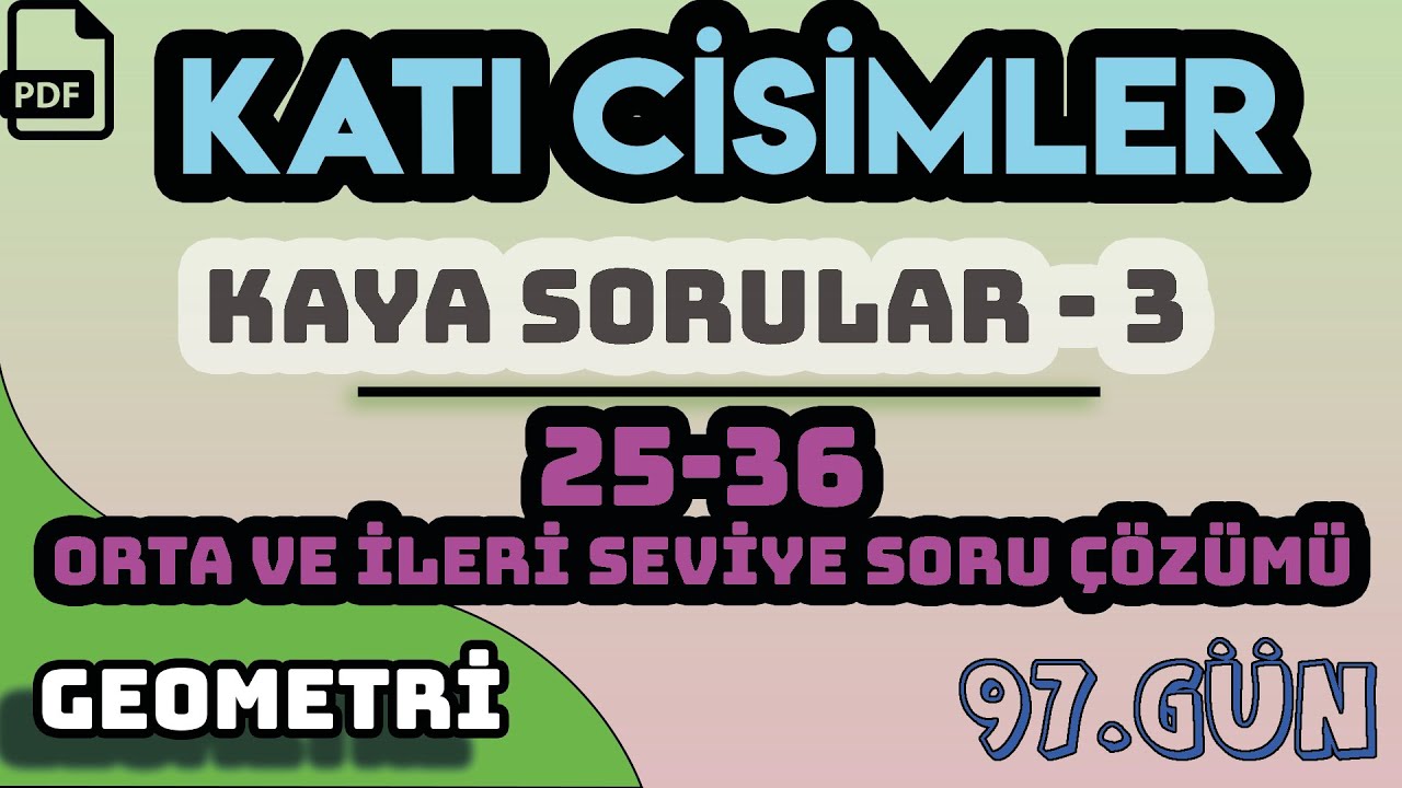 KATI CİSİMLER | KAYA SORULAR - 3 | 25 - 36 ORTA VE İLERİ SEVİYE | +PDF / 97.GÜN