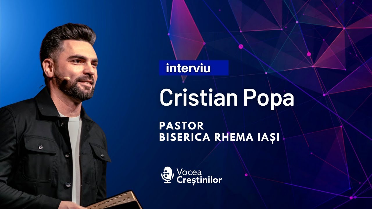 🎙 Interviu | cu Cristian Popa, pastor Biserica RHEMA Iași.