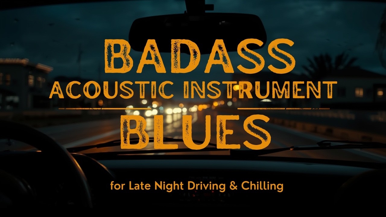 Badass Acoustic Blues for Late Night Driving & Chilling Vol. 01