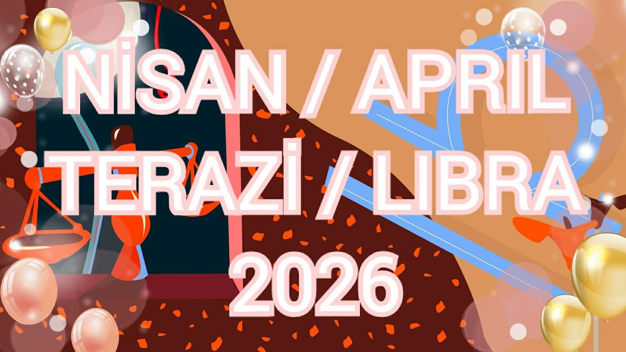 NİSAN 2026 Astrolojik Burç Yorumu Terazi/Yükselen Terazi/Libra Monthly Horoscope for April 2026