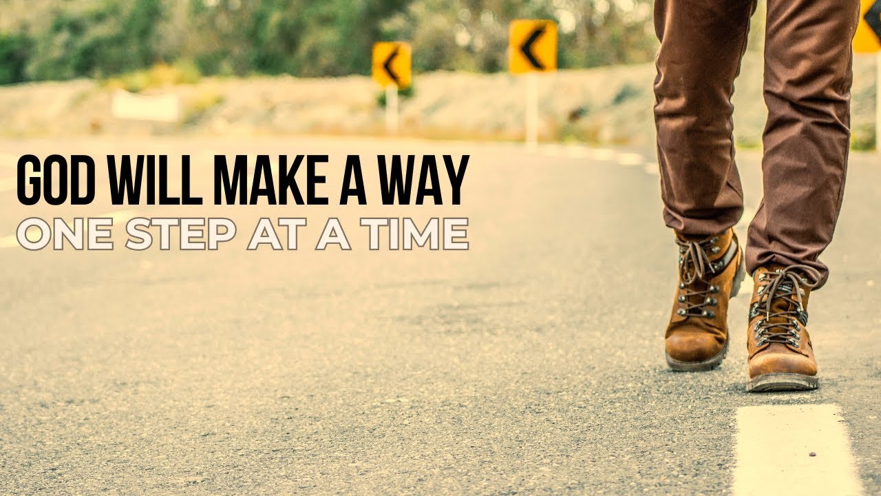 PROMISE — GOD WILL MAKE A WAY - ONE STEP AT A TIME