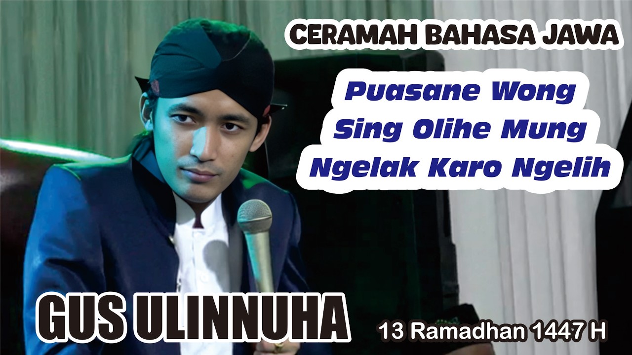 PUASANE WONG SING OLIHE NGELAK KARO NGELIH // GUS ULINHUHA PENGAJIAN 13 RAMADHAN 1447 H