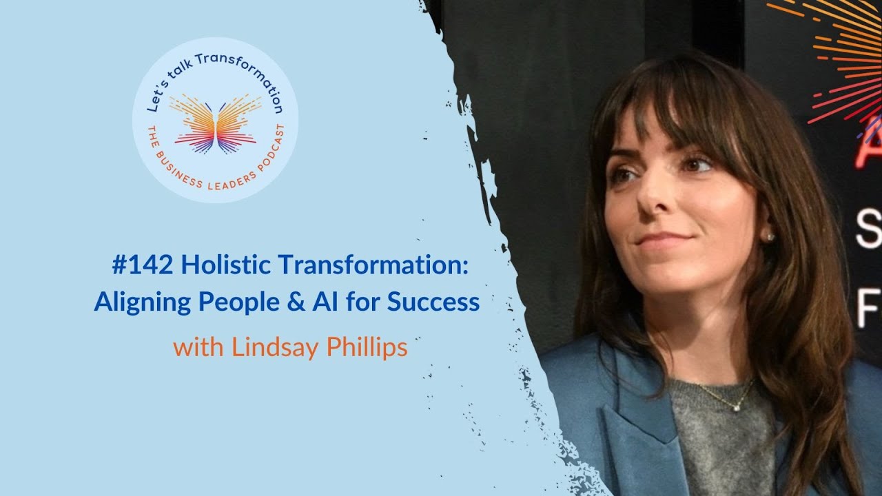 #142 Holistic Transformation: Aligning People & AI for Success with Lindsay Phillips