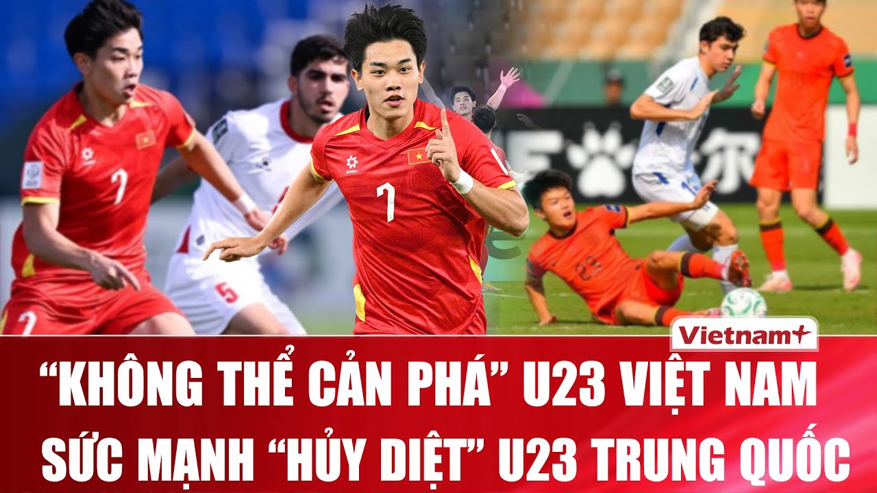 Bán kết U23 Châu Á: Khi “Cơn lốc đỏ” Việt Nam cuốn phăng khối bê tông thực dụng của Trung Quốc