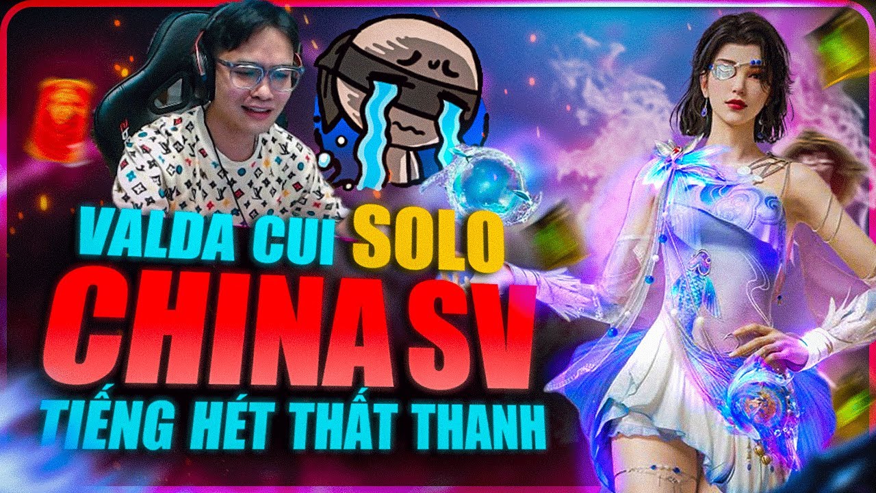 VALDA CUI SOLO TOP 1 NHƯNG T&Ocirc;I SỢ MẤY QUỶ Đ&Aacute; CHINA QU&Aacute; 😭