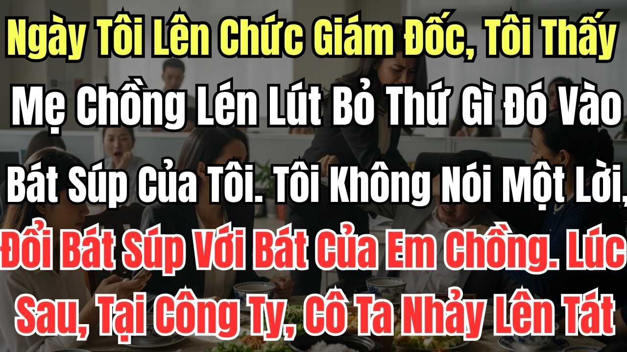 Ngày Tôi Lên Chức Giám Đốc, Tôi Thấy Mẹ Chồng Lén Lút Bỏ Thứ Gì Đó Vào Bát Súp Của Tôi  Tôi Không Nó