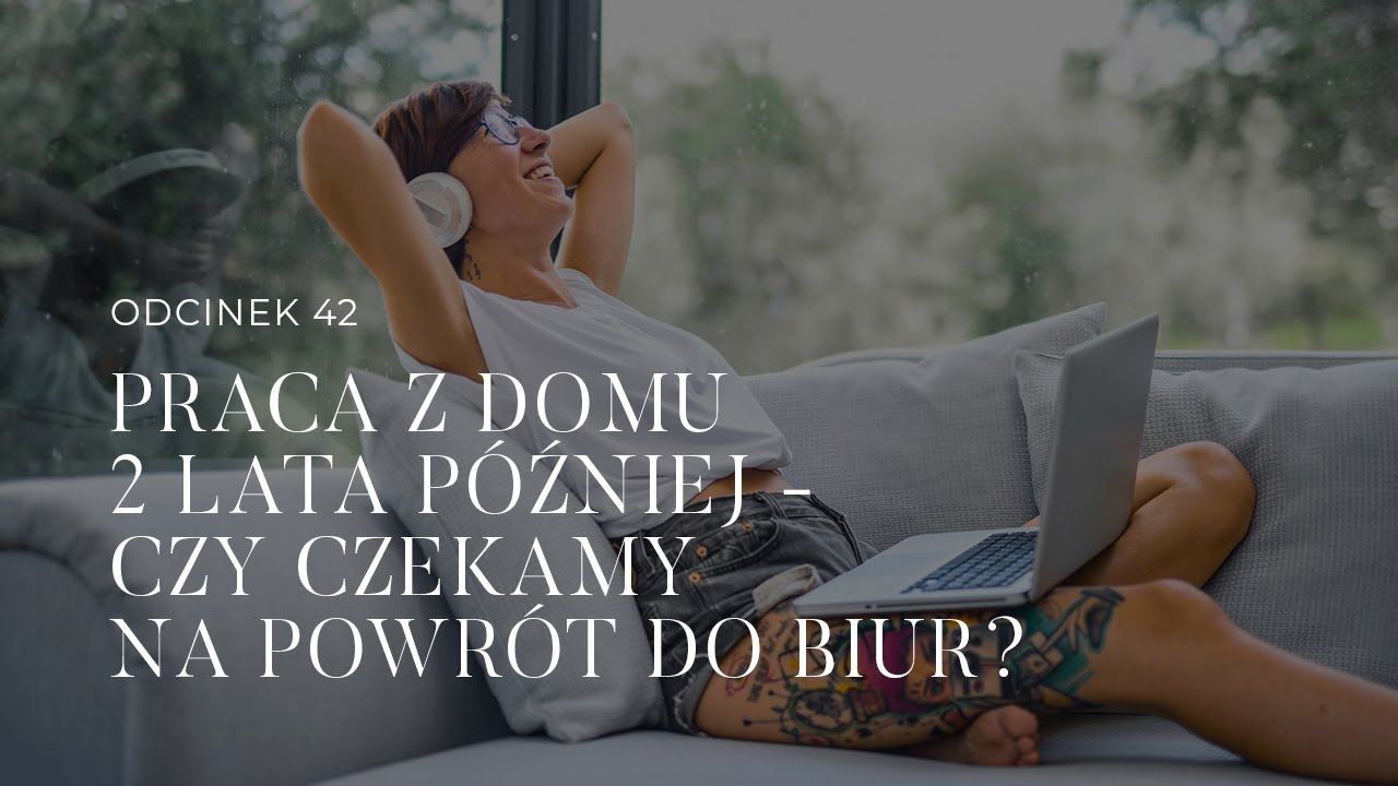 #42 Praca z domu 2 lata p&oacute;źniej. Czy czekamy na powr&oacute;t do biur?
