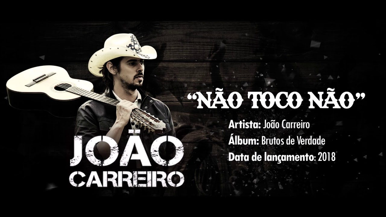 Jo&atilde;o Carreiro - N&atilde;o Toco N&atilde;o ♫♪