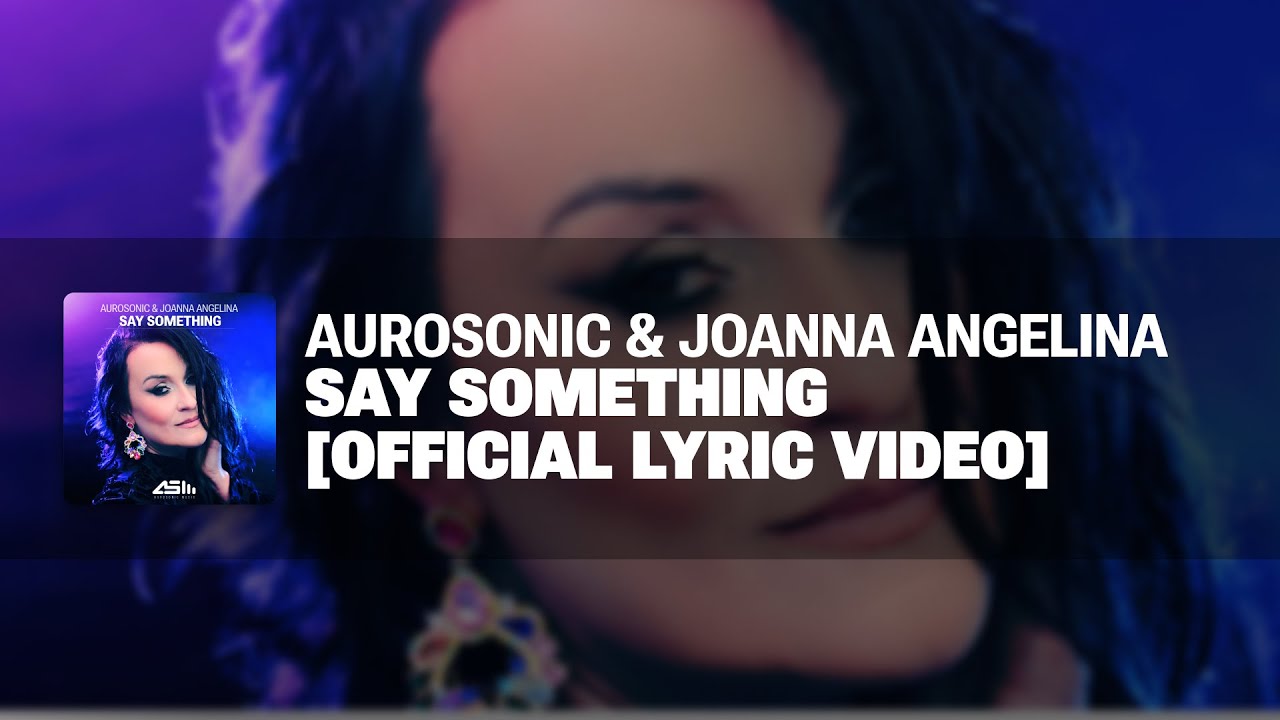 Aurosonic & Joanna Angelina - Say Something [Lyric Video] [AUROSONIC MUSIC]