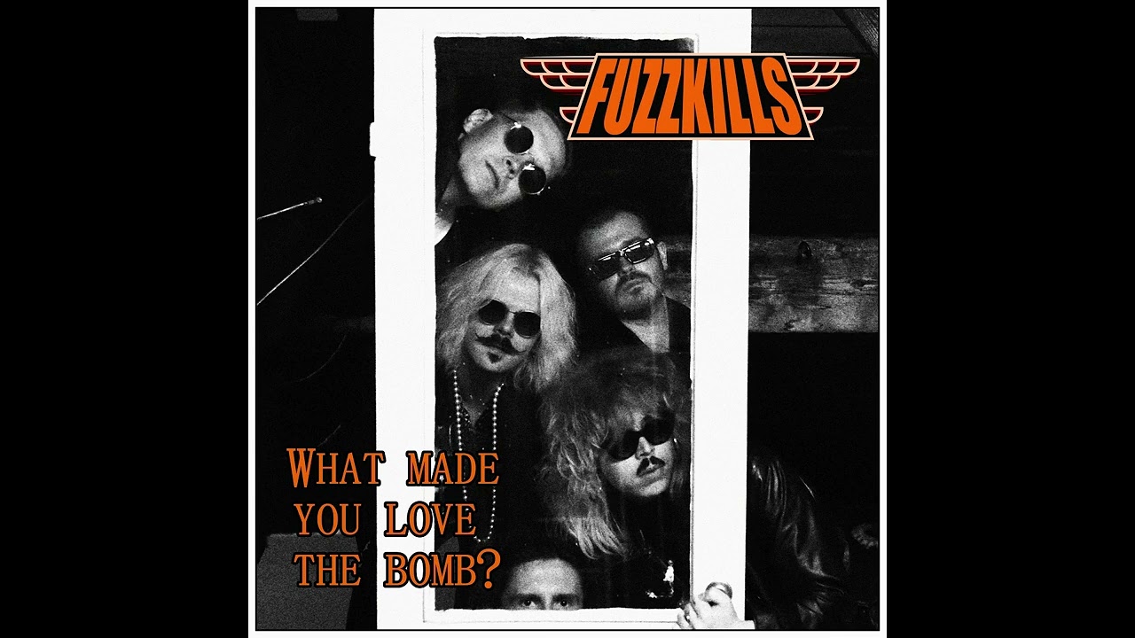 FUZZKILLS - What Made You Love The Bomb?