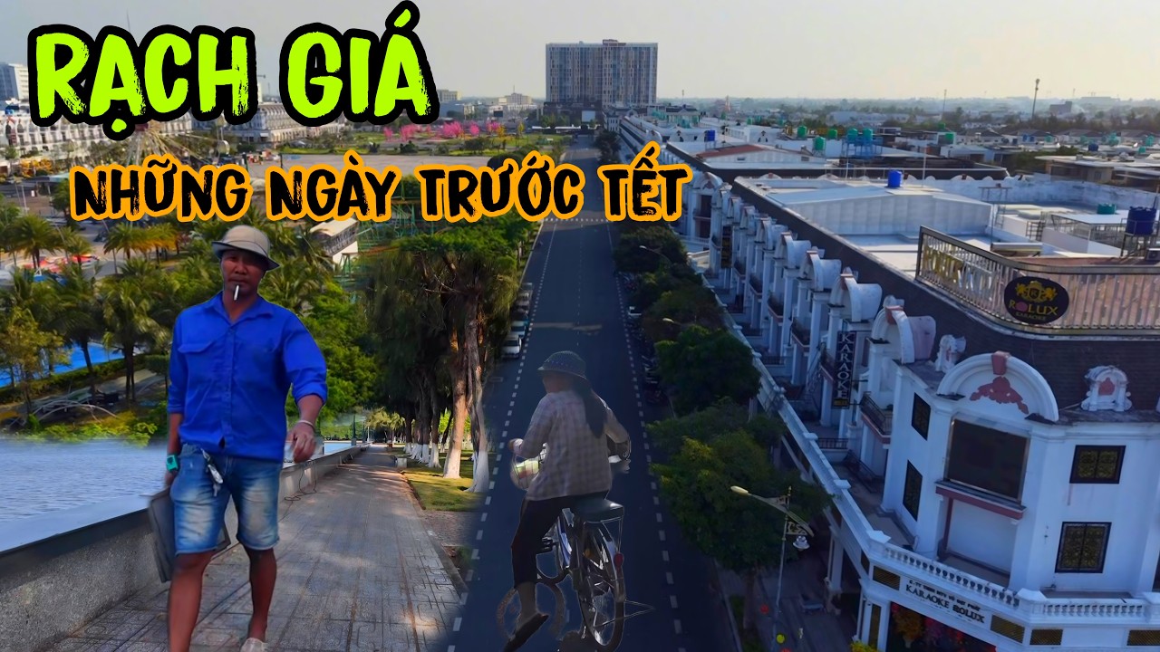 Rạch Giá 2025 - NHỮNG NGÀY TRƯỚC TẾT SẼ NHƯ THẾ NÀO? Cùng Em Dạo 1 Vòng Thành Phố Rạch Giá